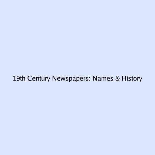 19th Century Newspapers: Names & History